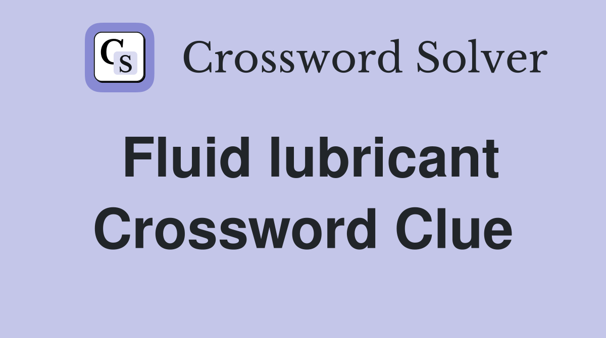 Fluid lubricant Crossword Clue Answers Crossword Solver